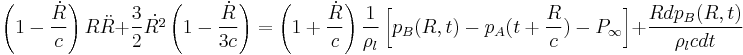 \left ( 1 - \frac{\dot{R}}{c} \right ) R \ddot{R} %2B \frac{3}{2} \dot{R^2} \left ( 1 - \frac{\dot{R}}{3c} \right ) = \left ( 1 %2B \frac{\dot{R}}{c} \right ) \frac{1}{\rho_l} \left [ p_B(R,t) - p_A(t%2B\frac{R}{c}) - P_\infty \right ] %2B \frac{R dp_B(R,t)}{\rho_l c dt}