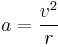  a = {{v^2} \over {r}}