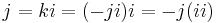 j = ki = (-ji)i = -j(ii)