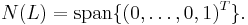  N(L) = \operatorname{span}\{ (0,\ldots, 0, 1)^T \}.