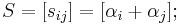 
S = [s_{ij}] = [\alpha_i %2B \alpha_j]; \,
