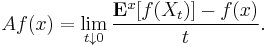 A f (x) = \lim_{t \downarrow 0} \frac{\mathbf{E}^{x} [f(X_{t})] - f(x)}{t}.