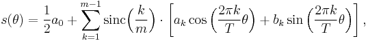 s(\theta) = \frac{1}{2} a_0 %2B \sum_{k=1}^{m-1} \mathrm{sinc}\Bigl(\frac{k}{m}\Bigr)\cdot  \left[a_{k} \cos \Bigl( \frac{2 \pi k}{T} \theta \Bigr) %2Bb_k\sin\Bigl( \frac{2 \pi k}{T} \theta \Bigr) \right] ,