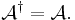 
  \mathcal{A}^\dagger = \mathcal{A}.
