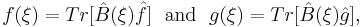 f(\xi ) = Tr[\hat{B}(\xi )\hat{f}]~~\mathrm{and}~~g(\xi ) = Tr[\hat{B}(\xi )\hat{g}],