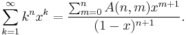 \sum_{k=1}^{\infty}k^n x^k = \frac{\sum_{m=0}^{n}A(n,m)x^{m%2B1}}{(1-x)^{n%2B1}}.