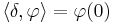 \langle \delta, \varphi \rangle = \varphi(0)