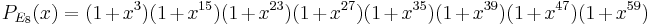 P_{E_{8}}(x) = (1%2Bx^3)(1%2Bx^{15})(1%2Bx^{23})(1%2Bx^{27})(1%2Bx^{35})(1%2Bx^{39})(1%2Bx^{47})(1%2Bx^{59})