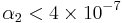 \alpha_2 < 4\times 10^{-7}\,