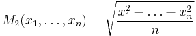 M_2(x_1,\dots,x_n) = \sqrt{\frac{x_1^2 %2B \dots %2B x_n^2}{n}}