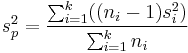 s_p^2=\frac{\sum_{i=1}^k((n_i - 1)s_i^2)}{\sum_{i=1}^k n_i }