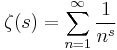 \zeta(s)=\sum_{n=1}^\infty \frac{1}{n^s}