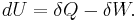 dU = \delta Q - \delta W.\;