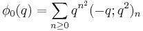 \phi_0(q) = \sum_{n\ge 0} {q^{n^2}(-q;q^2)_{n}}