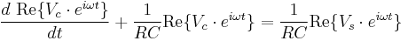 \frac{d\ \operatorname{Re} \{V_c \cdot e^{i\omega t}\}}{dt} %2B \frac{1}{RC}\operatorname{Re} \{V_c \cdot e^{i\omega t}\} = \frac{1}{RC}\operatorname{Re} \{V_s \cdot e^{i\omega t}\}