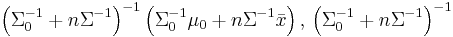 \left(\Sigma_0^{-1} %2B n\Sigma^{-1}\right)^{-1}\left( \Sigma_0^{-1}\mu_0 %2B n \Sigma^{-1} \bar{x} \right),\, \left(\Sigma_0^{-1} %2B n\Sigma^{-1}\right)^{-1}