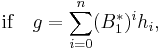 \mbox{if} \quad g = \sum_{i=0}^n (B_1^*)^i h_i ,