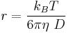  r=\frac{k_B T}{6 \pi \eta\ D}