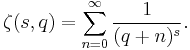 \zeta(s,q) = \sum_{n=0}^\infty \frac{1}{(q%2Bn)^{s}}.