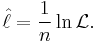 
  \hat\ell = \frac1n \ln\mathcal{L}.
  