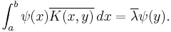 \int_a^b \psi(x) \overline{K(x,y)} \, dx = \overline {\lambda}\psi(y).