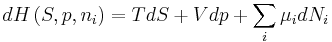 dH\left(S,p,n_{i}\right) = TdS %2B Vdp %2B \sum_{i} \mu_{i} dN_{i}