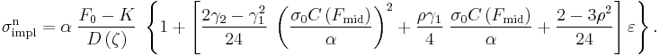 
\sigma_{\text{impl}}^{\text{n}}=\alpha\;
\frac{F_0-K}{D\left(\zeta\right)}\;
\left\{1%2B\left[\frac{2\gamma_2-\gamma_1^2}{24}\;\left(\frac{\sigma_0 C\left(F_{\text{mid}}\right)}{\alpha}\right)^2%2B\frac{\rho\gamma_1}{4}\;\frac{\sigma_0 C\left(F_{\text{mid}}\right)}{\alpha}%2B\frac{2-3\rho^2}{24}
\right]\varepsilon\right\}.
