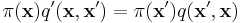 \pi(\mathbf x)q'(\mathbf x,\mathbf{x'}) = \pi(\mathbf{x'})q(\mathbf{x'},\mathbf x)