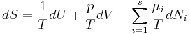 dS=\frac{1}{T}dU%2B\frac{p}{T}dV-\sum_{i=1}^s\frac{\mu_i}{T}dN_i