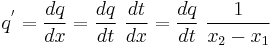 q^'= \frac{d q}{d x} = \frac{d q}{d t} \ \frac{d t}{d x} = \frac{d q}{d t} \ \frac{1}{x_2-x_1}