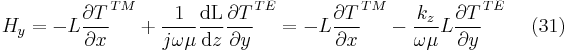 H_{y}=- L\frac{\partial T }{\partial x}^{TM}%2B\frac{1}{j\omega \mu }\frac{\mathrm{dL} }{\mathrm{d} z}\frac{\partial T}{\partial y}^{TE}= - L \frac{\partial T }{\partial x}^{TM}-\frac{k_{z}}
{\omega \mu }L \frac{\partial T}{\partial y}^{TE} \ \  \ \   (31)  