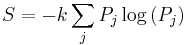 S = -k\sum_{j}P_{j}\log\left(P_{j}\right)