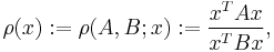 \rho(x)�:= \rho(A,B; x)�:=\frac{x^T A x}{x^T B x},