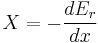 X = -\frac{dE_{r}}{dx}