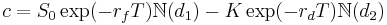 c = S_0\exp(-r_f T)\N(d_1) - K\exp(-r_d T)\N(d_2)