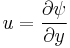  u =  \frac{\partial \psi}{\partial y}