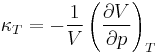 \kappa_{T} = -\frac{1}{V}\left(\frac{\partial V}{\partial p}\right)_T