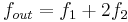 f_{out}=f_{1}%2B2f_{2}