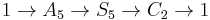 1\to A_5 \to S_5 \to C_2 \to 1