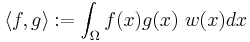 \langle f, g \rangle�:= \int_\Omega f(x) g(x)\ w(x) dx