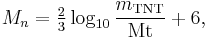 M_n = \textstyle\frac{2}{3}\displaystyle\log_{10} \frac{m_{\mathrm{TNT}}}{\mbox{Mt}} %2B 6,