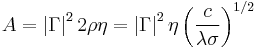 A = \left|\Gamma\right|^2 2 \rho \eta = \left|\Gamma\right|^2 \eta \left(\frac{c}{\lambda \sigma}\right)^{1/2}