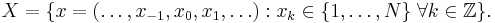 X=\{ x=(\ldots,x_{-1},x_0,x_1,\ldots)�: 
x_k \in \{1,\ldots,N\} \; \forall k \in \mathbb{Z} \}.