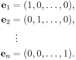 
\begin{align}
\mathbf{e}_1 & = (1, 0, \ldots, 0), \\
\mathbf{e}_2 & = (0, 1, \ldots, 0), \\
& {}\,\,\,  \vdots \\
\mathbf{e}_n & = (0, 0, \ldots, 1).
\end{align}
