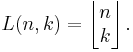 L(n,k)=\left\lfloor\begin{matrix} n \\ k \end{matrix}\right\rfloor.
