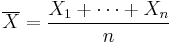 \overline{X}={X_1 %2B \cdots %2B X_n \over n}