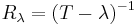 R_\lambda = (T-\lambda)^{-1}