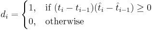 d_i = \begin{cases} 1, & \mbox{if }(t_i - t_{i-1})(\hat t_i - \hat t_{i-1})\ge 0 \\ 0, & \mbox{otherwise} \end{cases}