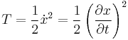  T = \frac{1}{2}\dot x^2 = \frac{1}{2}\left( \frac{\partial x}{\partial t}\right)^2 