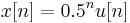 \ x[n] = 0.5^n u[n]